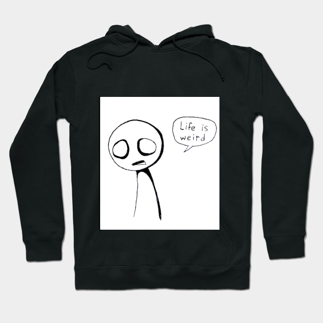 Life is weird Hoodie by QueerRedCat